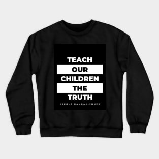 Teach our Children the Truth Crewneck Sweatshirt